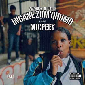 AmaGhost Obusted Ingane Zom’qhumo EP Download
