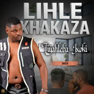 Lihle Xhakaza Liyahleba Ixoki Album Download