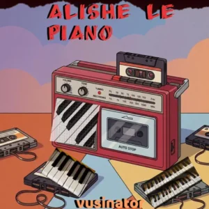 Vusinator Alishe Le Piano Vol. 1 Album Download